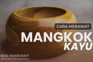 5 Hal Tentang Cara Merawat Mangkok Kayu