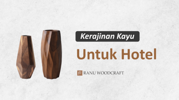 9 Ide Kerajinan Kayu untuk Hotel