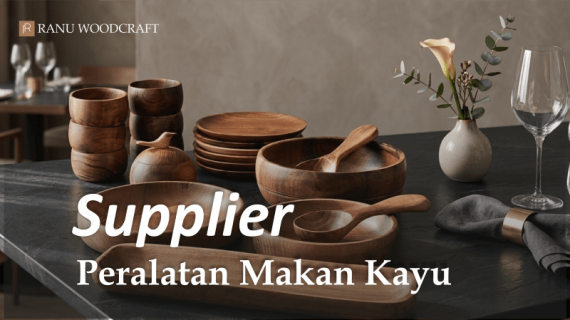 Rekomendasi Supplier Peralatan Makan Kayu Profesional